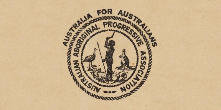 The Australian Aboriginal Progressive Association logo features an Aboriginal man holding a boomerang and spear. To the left and right are an emu and a kangaroo. Above is written 'Australia for Australians'.